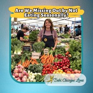 A smiling woman at a farmers' market stall filled with fresh produce. The image features the title 'Are We Missing Out by Not Eating Seasonally?' and the 'Debi Changes Lives' logo.